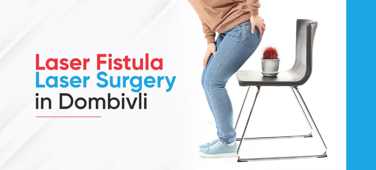 Laser Fistula Surgery Dombivli