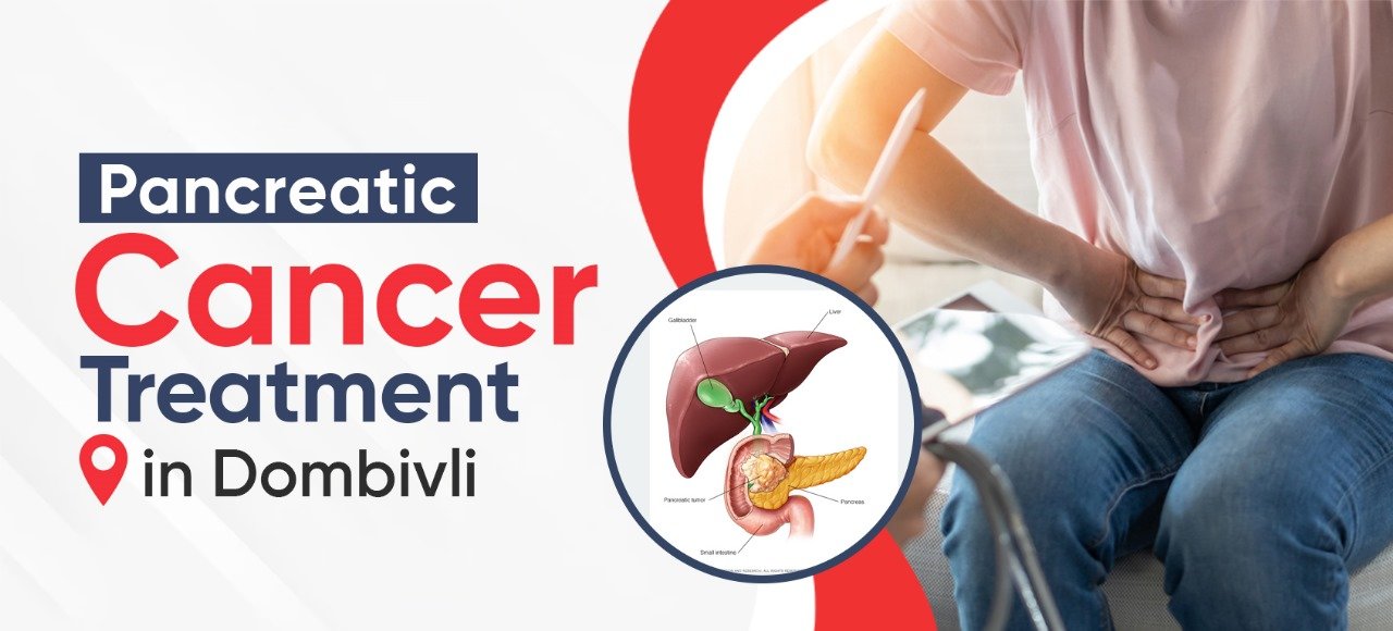 Pancreatic Cancer treatment Dombivli