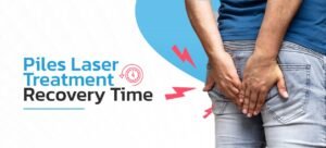 Piles Laser Treatment Recovery