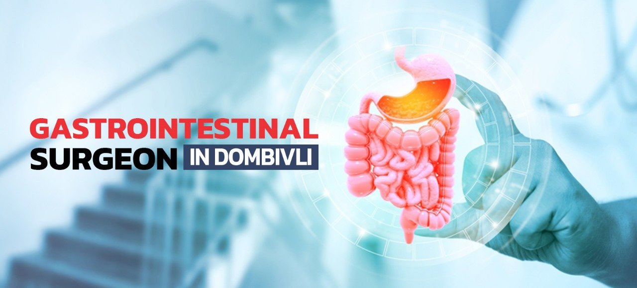 Gastrointestinal surgeon in dombivli