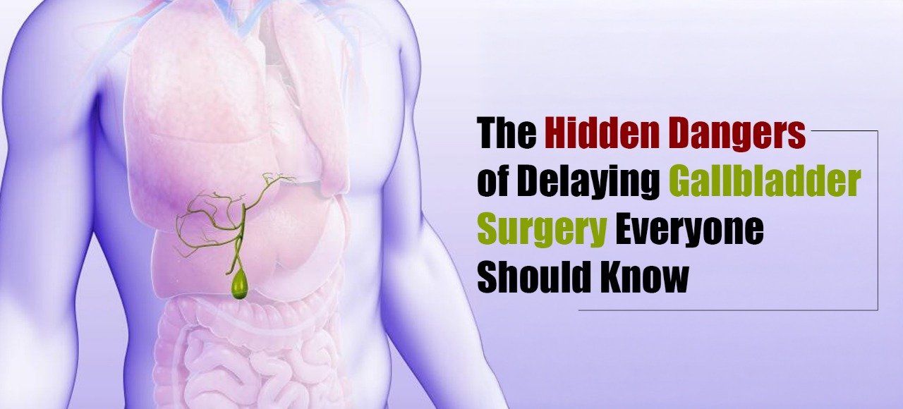 Hidden Dangers of Delaying Gallbladder Surgery Everyone Should Know