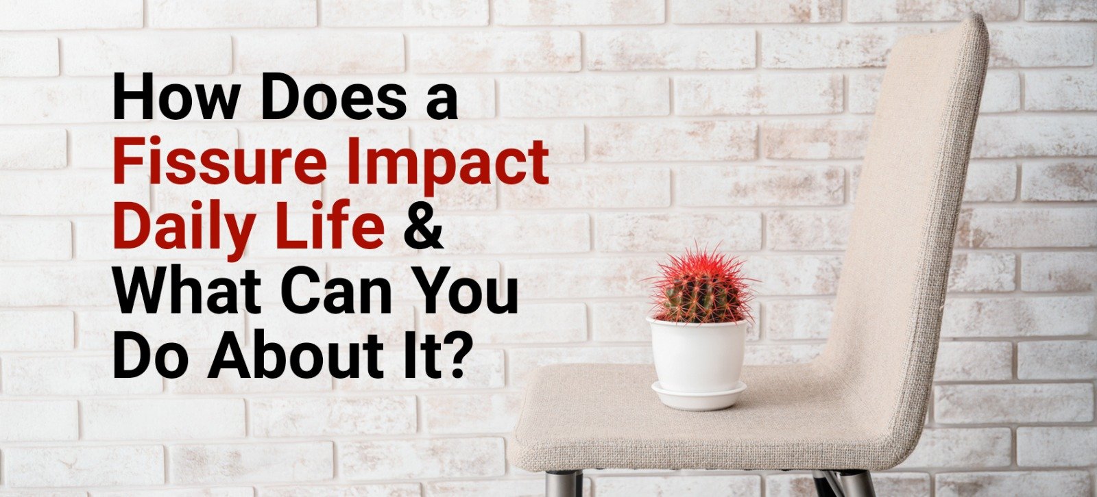 How Does a Fissure Impact Daily Life